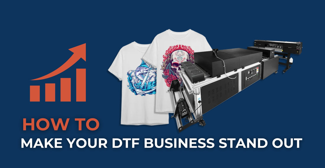 How To Make Your DTF Business Stand Out